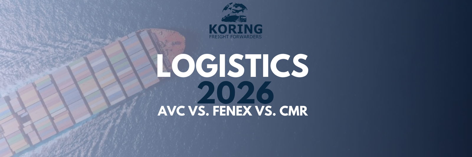 AVC vs. FENEX vs. CMR: Understanding Transport conditions and how Koring supports your customs needs